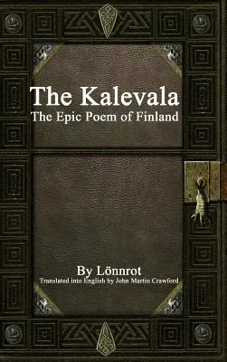 Le Kalevala : Le poème épique de la Finlande - The Kalevala: The Epic Poem of Finland