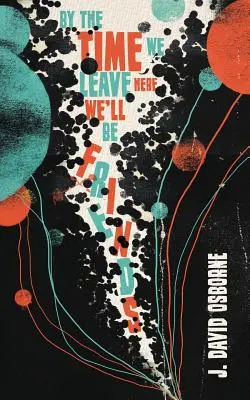 Quand nous partirons d'ici, nous serons amis - By the Time We Leave Here, We'll Be Friends