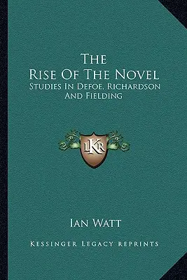 L'essor du roman : Études sur Defoe, Richardson et Fielding - The Rise of the Novel: Studies in Defoe, Richardson and Fielding