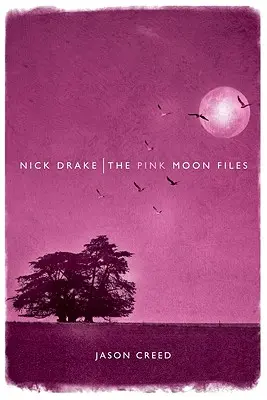 Nick Drake : Les dossiers de la lune rose - Nick Drake: The Pink Moon Files