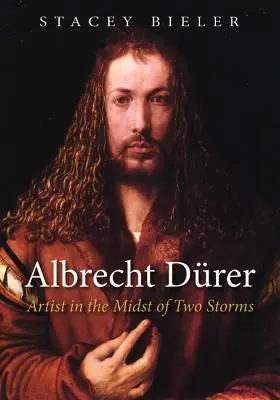 Albrecht Drer : L'artiste au milieu de deux tempêtes - Albrecht Drer: Artist in the Midst of Two Storms
