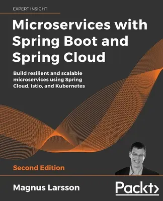 Microservices avec Spring Boot et Spring Cloud - Deuxième édition : Construire des microservices résilients et évolutifs en utilisant Spring Cloud, Istio et Kubernetes - Microservices with Spring Boot and Spring Cloud - Second Edition: Build resilient and scalable microservices using Spring Cloud, Istio, and Kubernetes