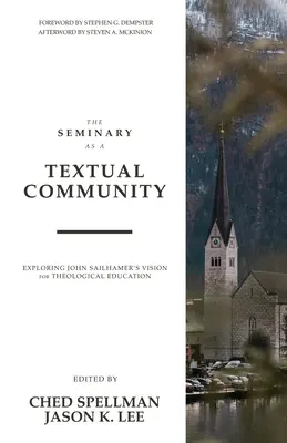 Le séminaire en tant que communauté textuelle : Explorer la vision de John Sailhamer pour l'éducation théologique - The Seminary as a Textual Community: Exploring John Sailhamer's Vision for Theological Education