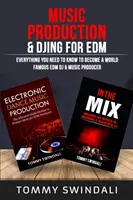 Production musicale et DJing pour l'EDM : Tout ce que vous devez savoir pour devenir un DJ et un producteur de musique EDM de renommée mondiale (ensemble de deux livres) - Music Production & DJing for EDM: Everything You Need To Know To Become A World Famous EDM DJ & Music Producer (Two Book Bundle)