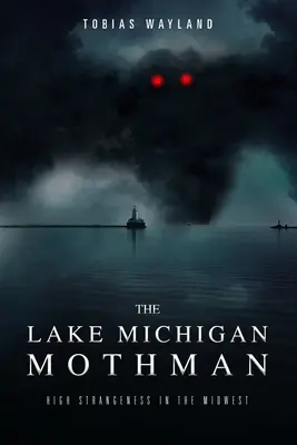 Le Mothman du lac Michigan : une grande étrangeté dans le Midwest - The Lake Michigan Mothman: High Strangeness in the Midwest