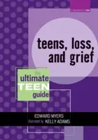 Les adolescents, la perte et le deuil : Le guide ultime de l'adolescent - Teens, Loss, and Grief: The Ultimate Teen Guide