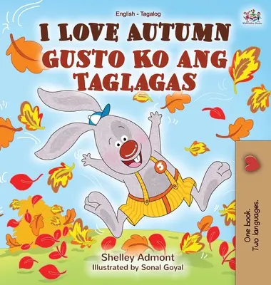 J'aime l'automne (livre bilingue anglais-tagalog pour enfants) - I Love Autumn (English Tagalog Bilingual Book for Kids)