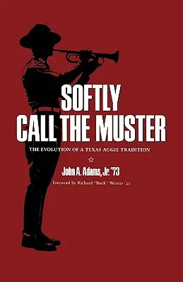 Appeler doucement le rassemblement : L'évolution d'une tradition Texas Aggie - Softly Call the Muster: The Evolution of a Texas Aggie Tradition