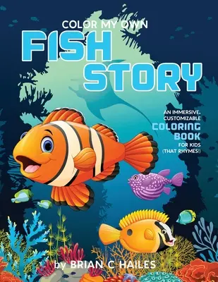 Colorier ma propre histoire de poisson : Un livre de coloriage immersif et personnalisable pour les enfants (That Rhymes !) - Color My Own Fish Story: An Immersive, Customizable Coloring Book for Kids (That Rhymes!)