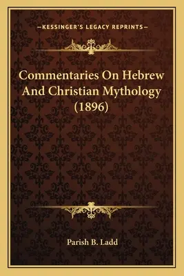 Commentaires sur la mythologie hébraïque et chrétienne (1896) - Commentaries On Hebrew And Christian Mythology (1896)