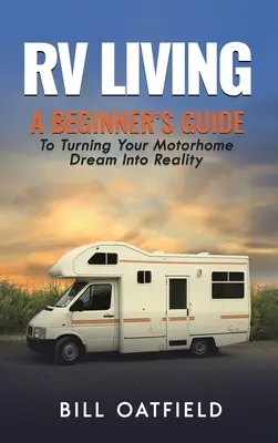 Vivre en VR : Un guide pour débutants pour transformer votre rêve de camping-car en réalité - RV Living: A Beginner's Guide To Turning Your Motorhome Dream Into Reality