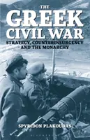 La guerre civile grecque : stratégie, contre-insurrection et monarchie - The Greek Civil War: Strategy, Counterinsurgency and the Monarchy