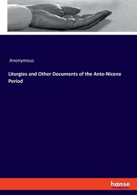 Liturgies et autres documents de la période ante-nicéenne - Liturgies and Other Documents of the Ante-Nicene Period