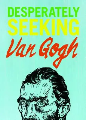 En quête désespérée de Van Gogh - Desperately Seeking Van Gogh