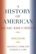 Une histoire de l'éducation musicale américaine, 3e édition - A History of American Music Education, 3rd Edition