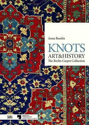 Les nœuds : Art et histoire : La collection de tapis de Berlin - Knots: Art & History: The Berlin Carpet Collection