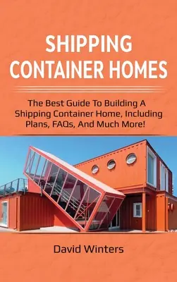 Les maisons en conteneurs d'expédition : Le meilleur guide pour construire une maison en conteneur d'expédition, y compris les plans, les FAQ, et bien plus encore ! - Shipping Container Homes: The best guide to building a shipping container home, including plans, FAQs, and much more!