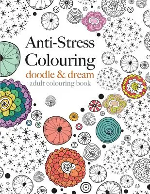 Coloriage anti-stress : gribouiller et rêver - Anti-Stress Colouring: doodle & dream