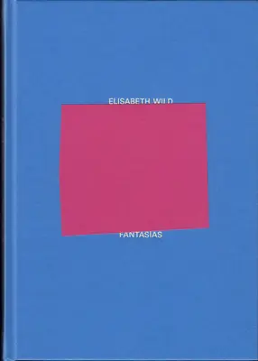 Elisabeth Wild : Fantasmes - Elisabeth Wild: Fantasas