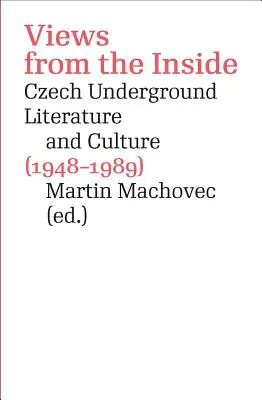 Vues de l'intérieur : Littérature et culture clandestines tchèques (1948-1989) - Views from the Inside: Czech Underground Literature and Culture (1948-1989)