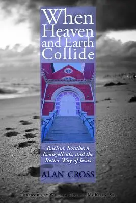 Quand le ciel et la terre s'entrechoquent : Le racisme, les évangéliques du Sud et la meilleure voie de Jésus - When Heaven and Earth Collide: Racism, Southern Evangelicals, and the Better Way of Jesus