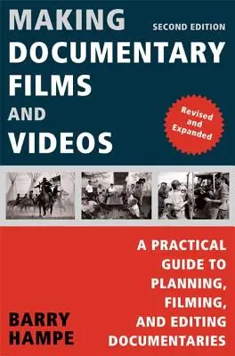 Réaliser des films et des vidéos documentaires : Un guide pratique pour planifier, filmer et monter des documentaires - Making Documentary Films and Videos: A Practical Guide to Planning, Filming, and Editing Documentaries