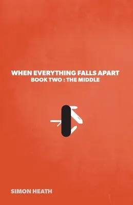 Quand tout s'écroule : Livre 2 : Le milieu - When Everything Falls Apart: Book Two: The Middle