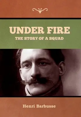 Sous le feu : l'histoire d'une escouade - Under Fire: The Story of a Squad