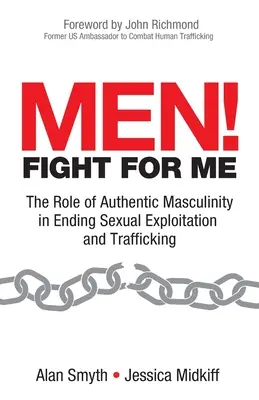 Les hommes ! Battez-vous pour moi : Le rôle de la masculinité authentique dans la lutte contre l'exploitation sexuelle et la traite des êtres humains - Men! Fight for Me: The Role of Authentic Masculinity in Ending Sexual Exploitation and Trafficking