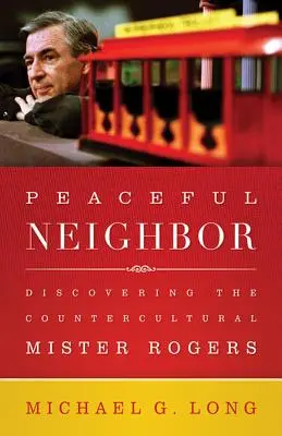 Peaceful Neighbor : À la découverte du Mister Rogers contre-culturel - Peaceful Neighbor: Discovering the Countercultural Mister Rogers