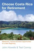 Choisir le Costa Rica pour la retraite : Retraite, voyages et opportunités d'affaires pour un nouveau départ - Choose Costa Rica for Retirement: Retirement, Travel & Business Opportunities for a New Beginning