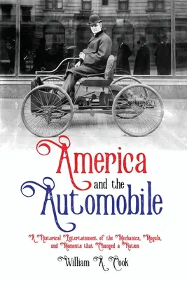 L'Amérique et l'automobile : Un divertissement historique des mécaniciens, des magnats et des moments qui ont changé une nation - America and the Automobile: A Historical Entertainment of the Mechanics, Moguls, and Moments that Changed a Nation