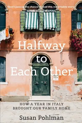 À mi-chemin l'un de l'autre : Comment une année en Italie a ramené notre famille à la maison - Halfway to Each Other: How a Year in Italy Brought Our Family Home
