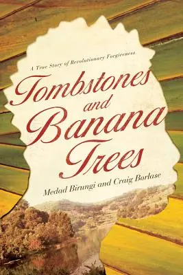 Pierres tombales et bananiers : Une histoire vraie de pardon révolutionnaire - Tombstones and Banana Trees: A True Story of Revolutionary Forgiveness