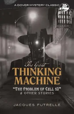 La grande machine à penser : Le problème de la cellule 13 et autres histoires - The Great Thinking Machine: The Problem of Cell 13 and Other Stories