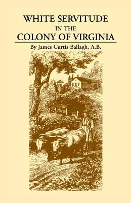 La servitude des Blancs dans la colonie de Virginie : Une étude du système de travail sous contrat dans les colonies américaines - White Servitude in the Colony of Virginia: A Study of the System of Indentured Labor in the American Colonies