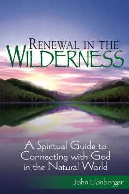 Renouveau dans la nature : Un guide spirituel pour se connecter à Dieu dans le monde naturel - Renewal in the Wilderness: A Spiritual Guide to Connecting with God in the Natural World