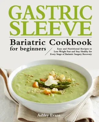 Le livre de cuisine bariatrique de la manche gastrique pour les débutants - The Gastric Sleeve Bariatric Cookbook for Beginners