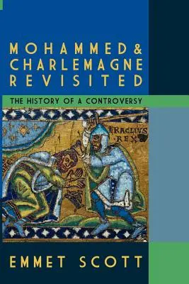 Mahomet et Charlemagne revisités : L'histoire d'une controverse - Mohammed & Charlemagne Revisited: The History of a Controversy