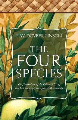 Les quatre espèces : Le symbolisme du Loulav et de l'Esrog et les intentions pour les mouvements du Loulav - The Four Species: The Symbolism of the Lulav & Esrog and Intentions for the Lulav Movements