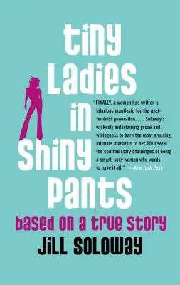 Petites dames en pantalons brillants : D'après une histoire vraie - Tiny Ladies in Shiny Pants: Based on a True Story