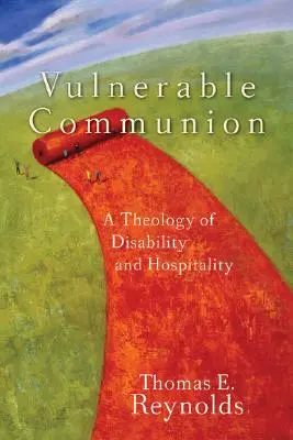 Vulnerable Communion : Une théologie du handicap et de l'hospitalité - Vulnerable Communion: A Theology of Disability and Hospitality
