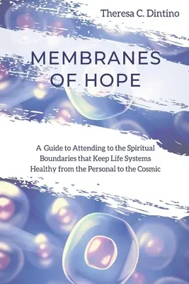 Membranes d'espoir : un guide pour s'occuper des frontières spirituelles qui maintiennent les systèmes de vie en bonne santé, du niveau personnel au niveau cosmique - Membranes of Hope: A Guide to Attending to the Spiritual Boundaries that Keep Lifesystems Healthy from the Personal to the Cosmic