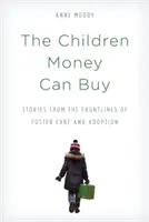 Les enfants que l'argent peut acheter : Histoires des premières lignes de l'accueil familial et de l'adoption - The Children Money Can Buy: Stories from the Frontlines of Foster Care and Adoption