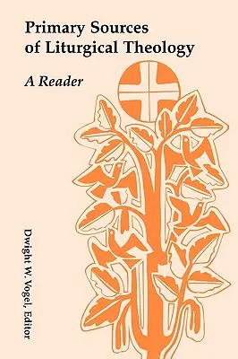 Sources primaires de la théologie liturgique : Un lecteur - Primary Sources of Liturgical Theology: A Reader