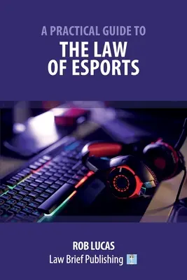 Guide pratique du droit des sports électroniques - A Practical Guide to the Law of Esports