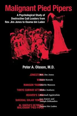 Les joueurs de flûte malins : Une étude psychologique des leaders de sectes destructrices, du révérend Jim Jones à Oussama ben Laden - Malignant Pied Pipers: A Psychological Study of Destructive Cult Leaders from Rev. Jim Jones to Osama bin Laden
