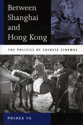 Entre Shanghai et Hong Kong : la politique des cinémas chinois - Between Shanghai and Hong Kong: The Politics of Chinese Cinemas