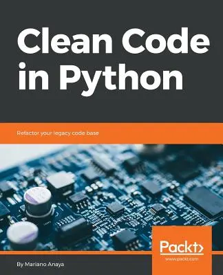 Clean Code in Python : Refondre votre base de code patrimoniale - Clean Code in Python: Refactor your legacy code base