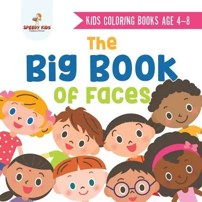 Livres de coloriage pour enfants de 4 à 8 ans. Le grand livre des visages. Reconnaître la diversité avec Un visage cool à la fois. Couleurs, formes et motifs pour les enfants - Kids Coloring Books Age 4-8. The Big Book of Faces. Recognizing Diversity with One Cool Face at a Time. Colors, Shapes and Patterns for Kids